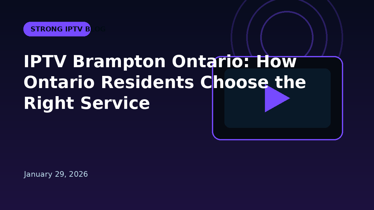 IPTV Brampton Ontario: How Ontario Residents Choose the Right Service