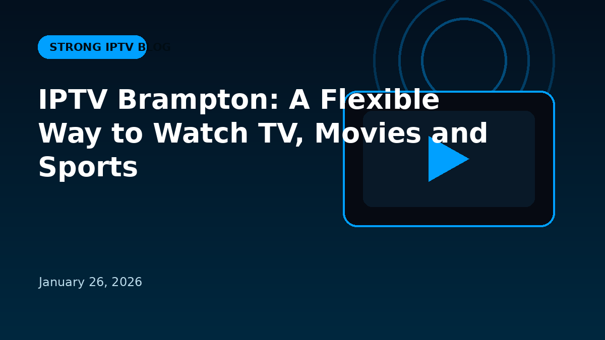 IPTV Brampton: The Smart Way to Watch TV, Movies, and Sports in Canada