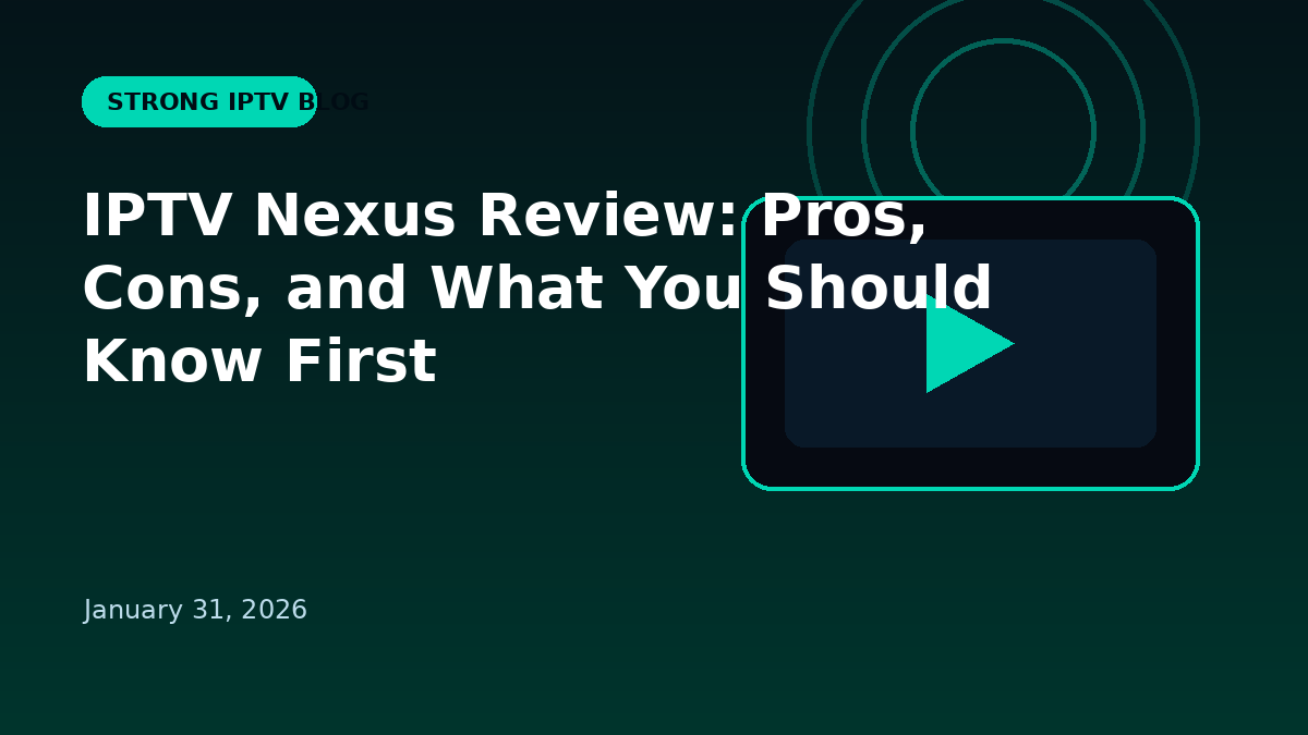 IPTV Nexus Review: Pros, Cons, and What You Should Know First