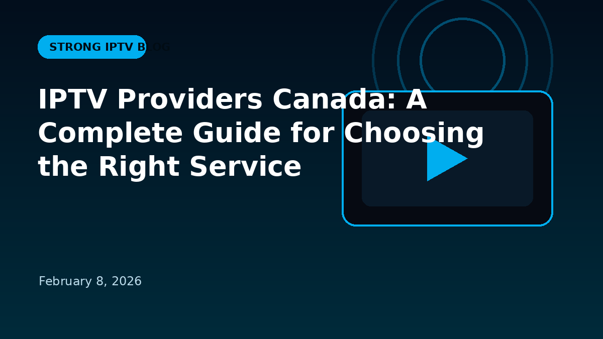 IPTV Providers Canada: A Complete Guide for Choosing the Right Service